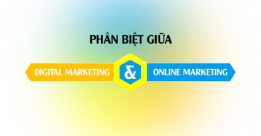 Phân Biệt Digital Marketing Và Online Marketing - Hiểu sao cho đúng?