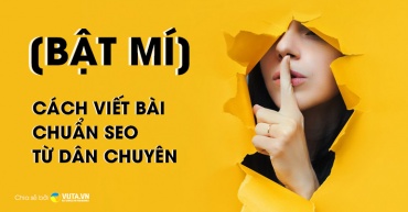 [BẬT MÍ] Cách Viết Bài Chuẩn SEO Từ Dân Chuyên