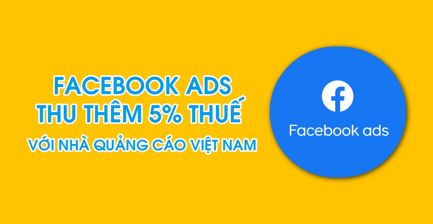 Facebook thu thêm 5% thuế từ các nhà quảng cáo tại Việt Nam