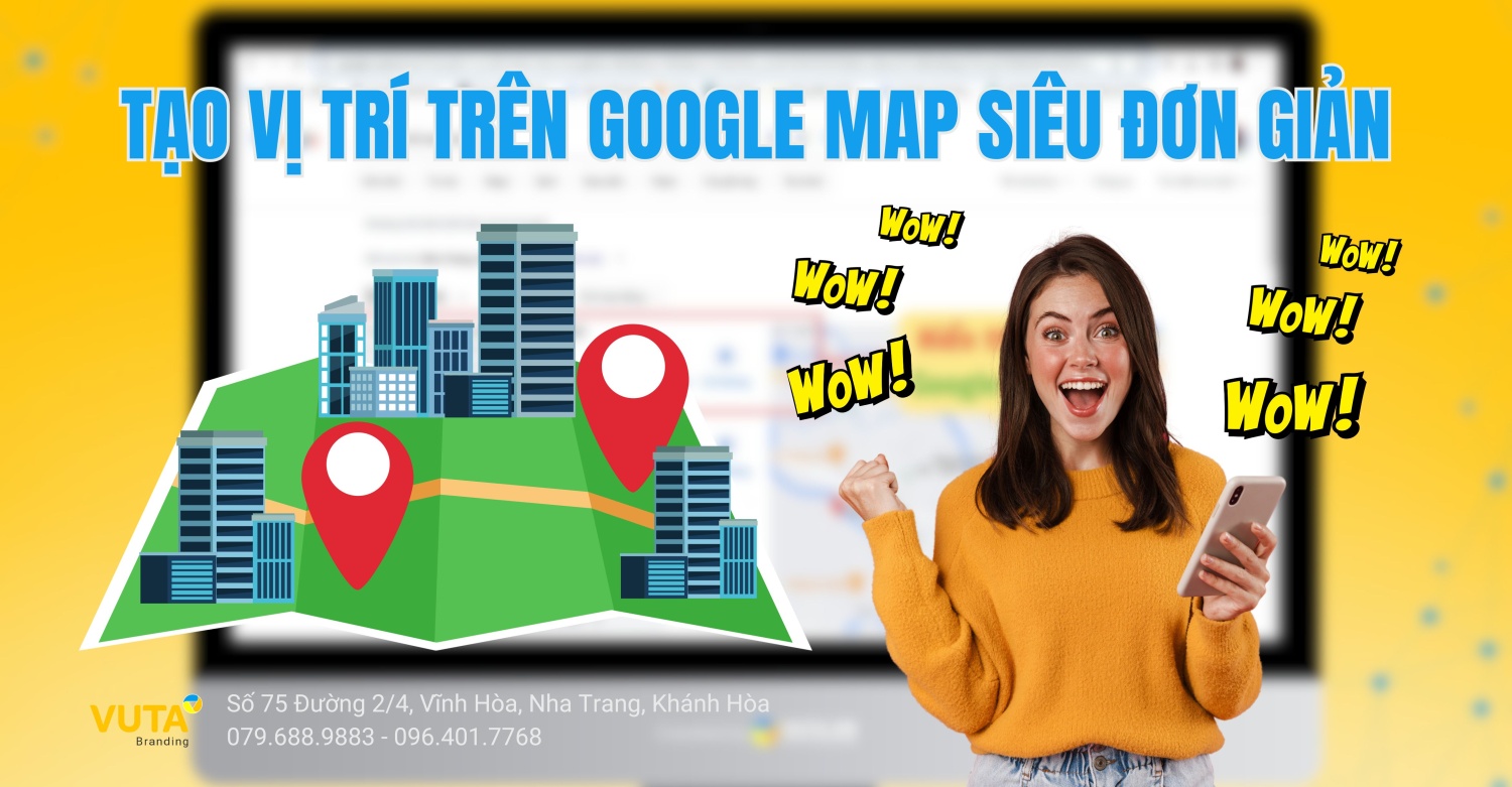 Cách Tạo Vị Trí Trên Google Map Nhanh Chóng Và Đơn Giản Nhất